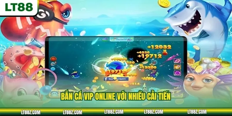 Bắn cá VIP online với nhiều cải tiến