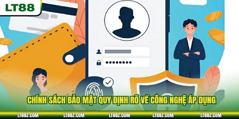 Chính sách bảo mật quy định rõ về công nghệ áp dụng