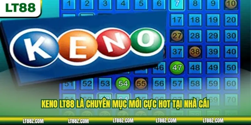 Keno LT88 là chuyên mục mới cực hot tại nhà cái
