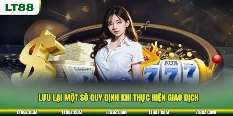 Lưu lại một số quy định khi thực hiện giao dịch