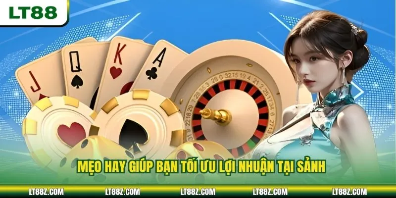 Mẹo hay giúp bạn tối ưu lợi nhuận tại sảnh