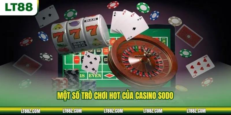 Một số trò chơi hot của casino SODO