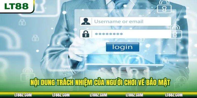 Nội dung trách nhiệm của người chơi về bảo mật