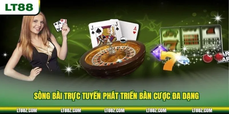 Sòng bài trực tuyến phát triển bàn cược đa dạng