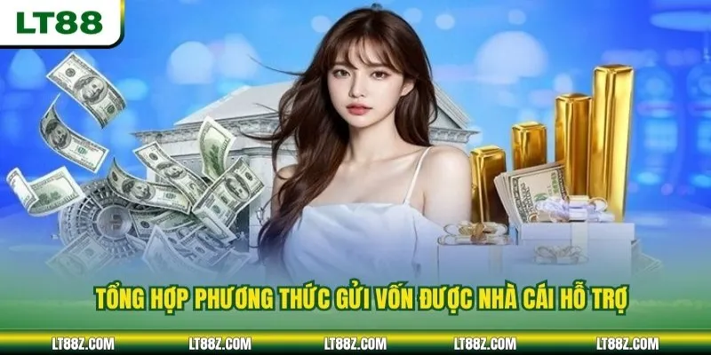 Tổng hợp phương thức gửi vốn được nhà cái hỗ trợ